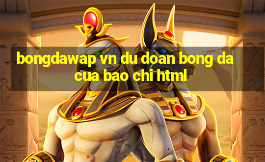 bongdawap vn du doan bong da cua bao chi html