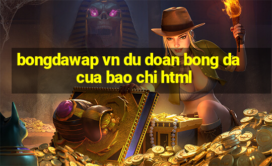 bongdawap vn du doan bong da cua bao chi html