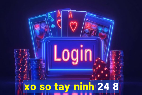 xo so tay ninh 24 8