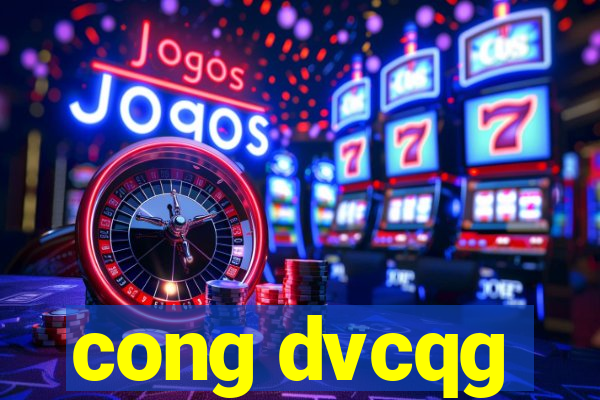 cong dvcqg