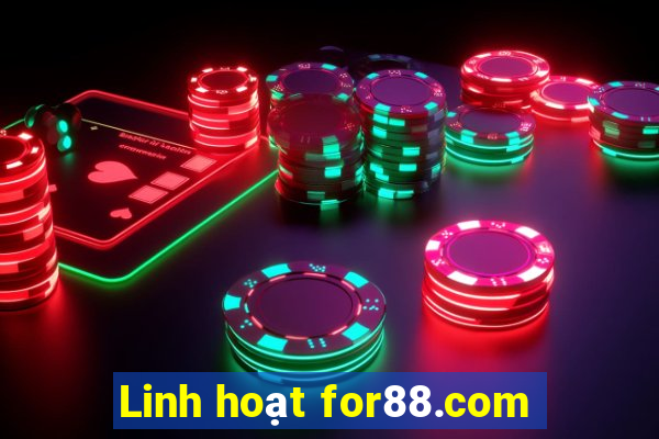 Linh hoạt for88.com