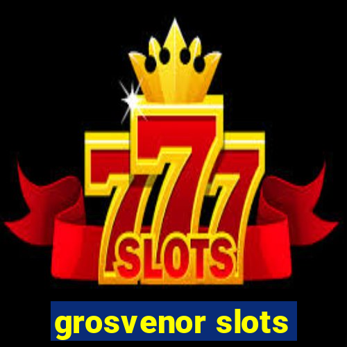 grosvenor slots