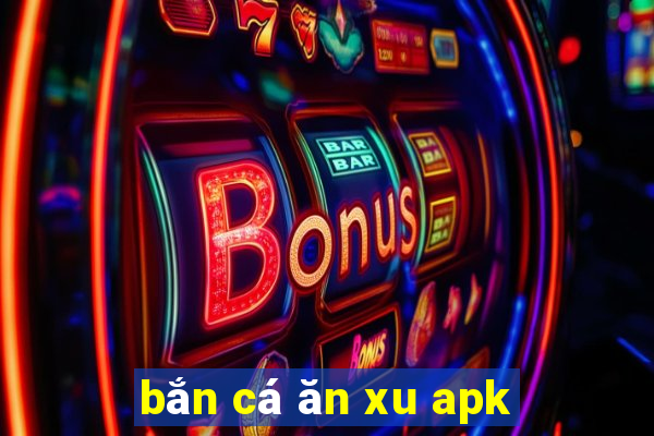 bắn cá ăn xu apk