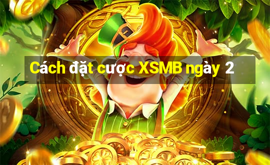 Cách đặt cược XSMB ngày 2