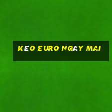 kèo euro ngày mai