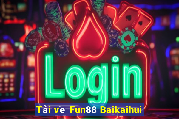 Tải về Fun88 Baikaihui