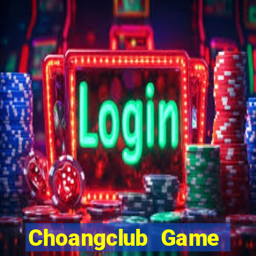 Choangclub Game Bài 247 Club