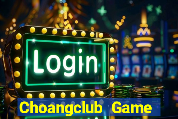 Choangclub Game Bài 247 Club