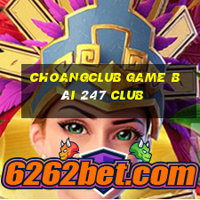 Choangclub Game Bài 247 Club