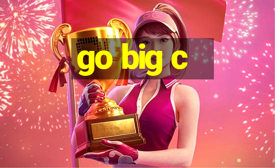 go big c