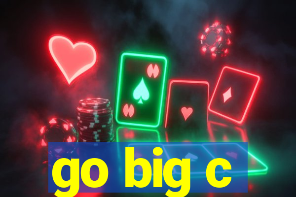 go big c