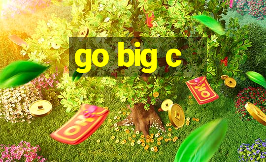 go big c