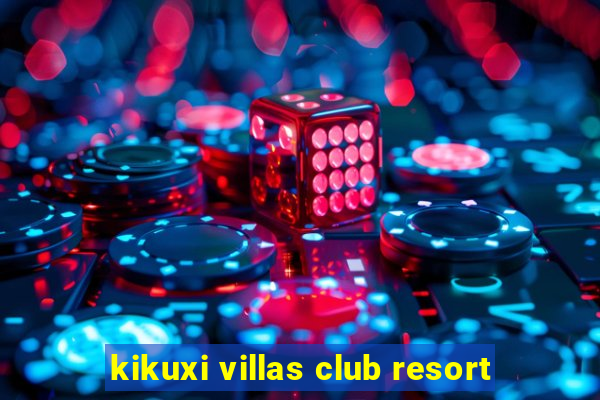 kikuxi villas club resort