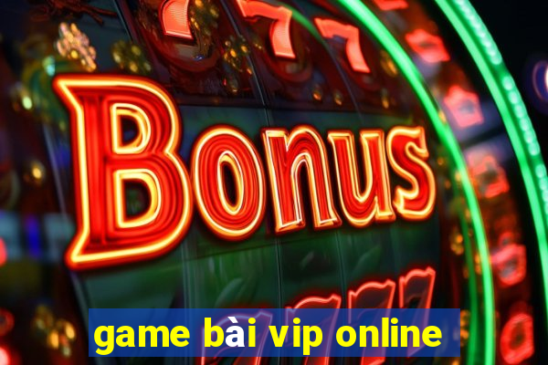 game bài vip online