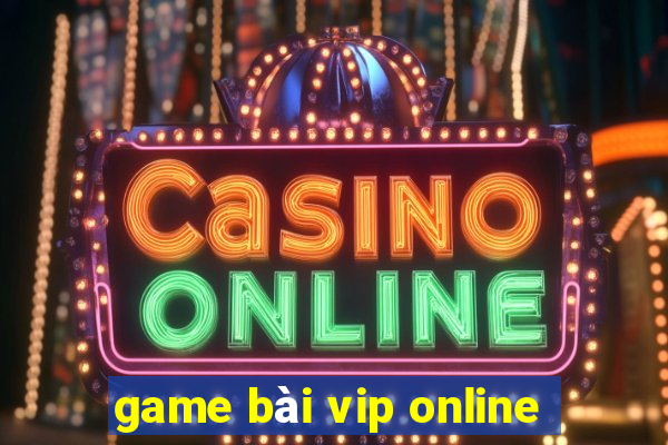 game bài vip online