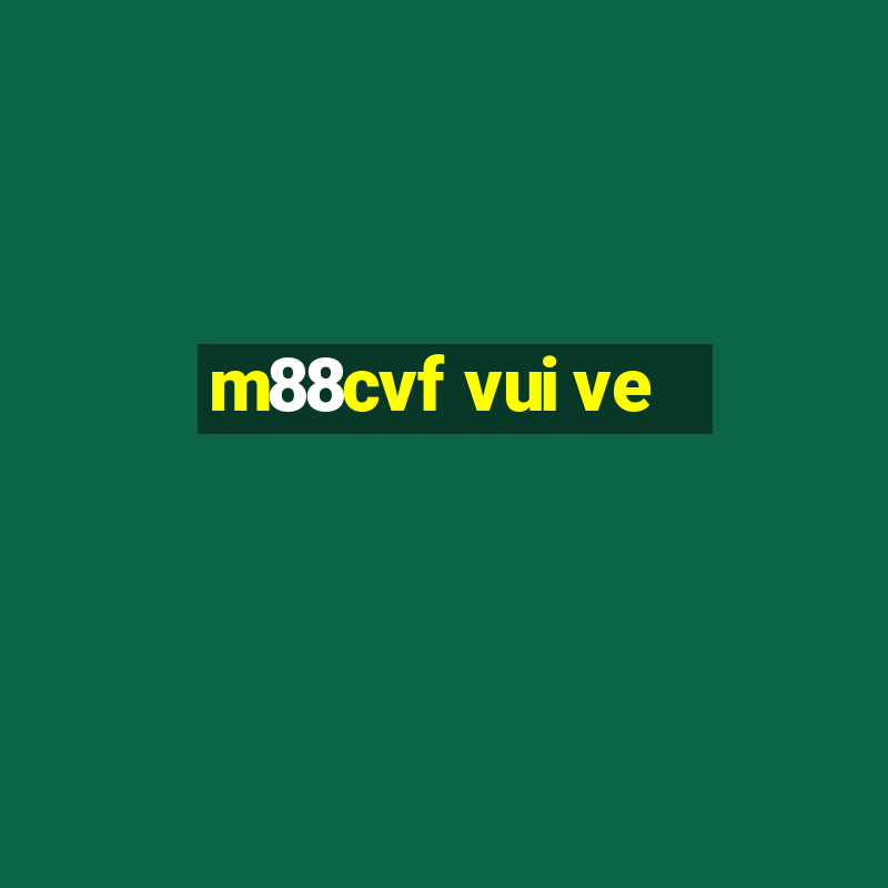 m88cvf vui ve