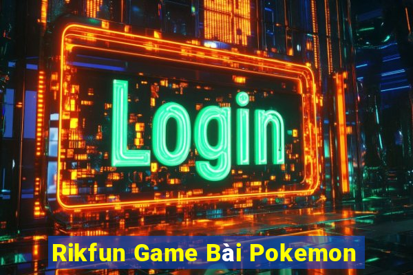 Rikfun Game Bài Pokemon