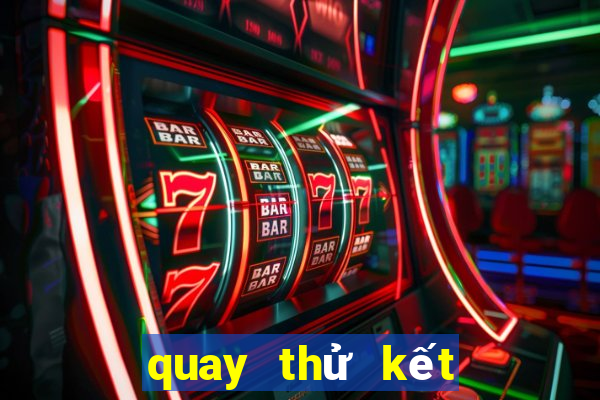 quay thử kết quả xổ số hôm nay