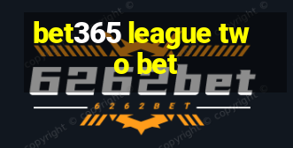 bet365 league two bet