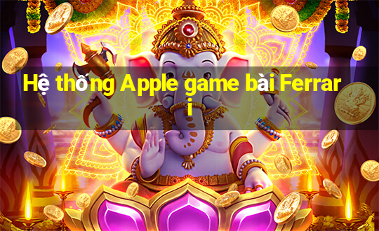 Hệ thống Apple game bài Ferrari