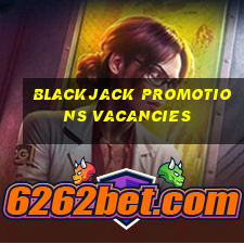 blackjack promotions vacancies