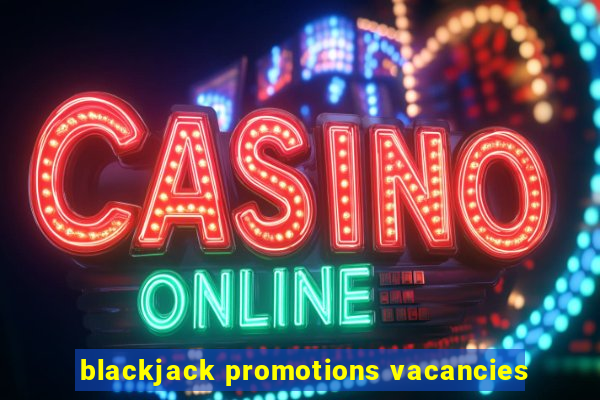 blackjack promotions vacancies