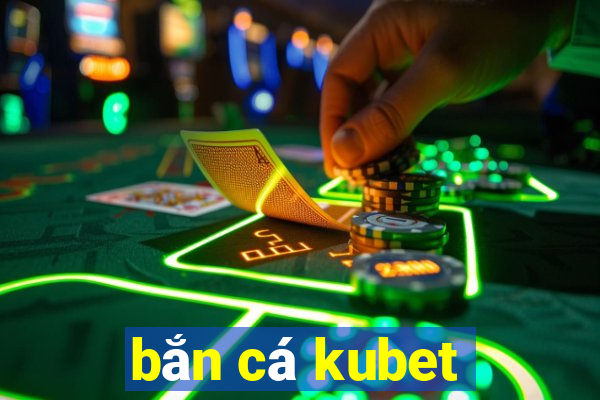 bắn cá kubet