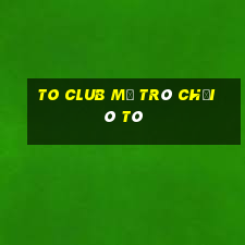 To Club Mở Trò Chơi Ô Tô