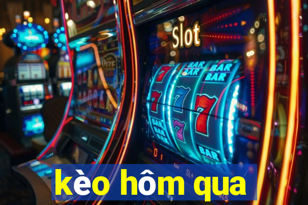 kèo hôm qua