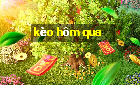 kèo hôm qua