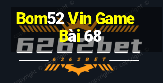 Bom52 Vin Game Bài 68