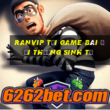 Ranvip Tại Game Bài Đổi Thưởng Sinh Tử