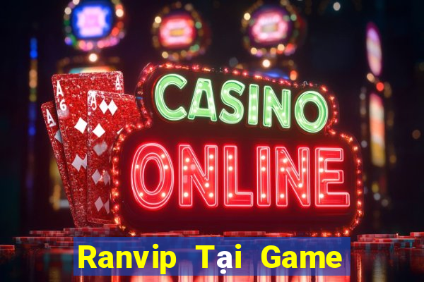 Ranvip Tại Game Bài Đổi Thưởng Sinh Tử