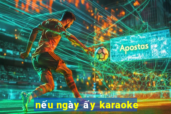 nếu ngày ấy karaoke