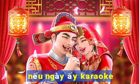 nếu ngày ấy karaoke