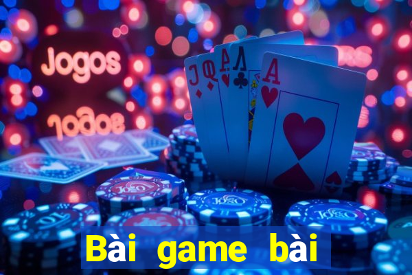 Bài game bài kiếm tiền 2021