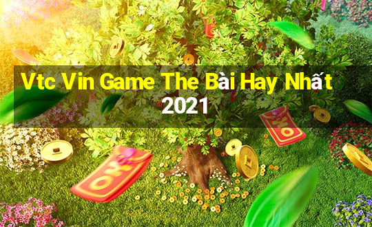 Vtc Vin Game The Bài Hay Nhất 2021