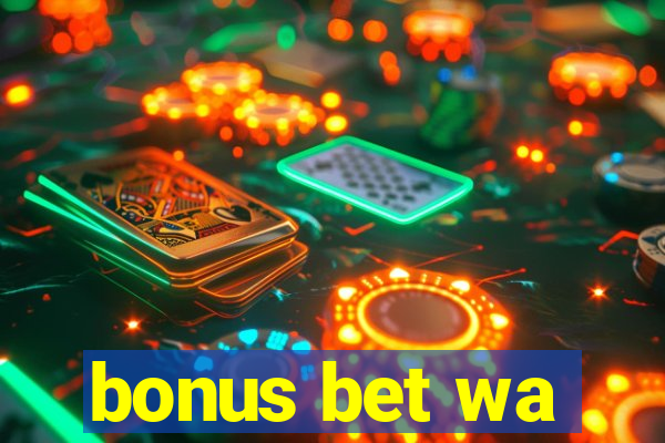 bonus bet wa