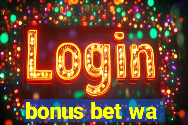 bonus bet wa