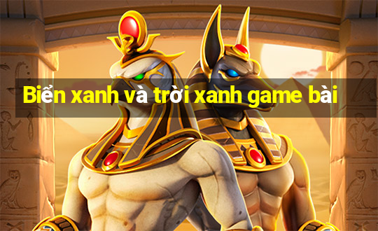 Biển xanh và trời xanh game bài