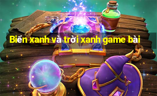 Biển xanh và trời xanh game bài