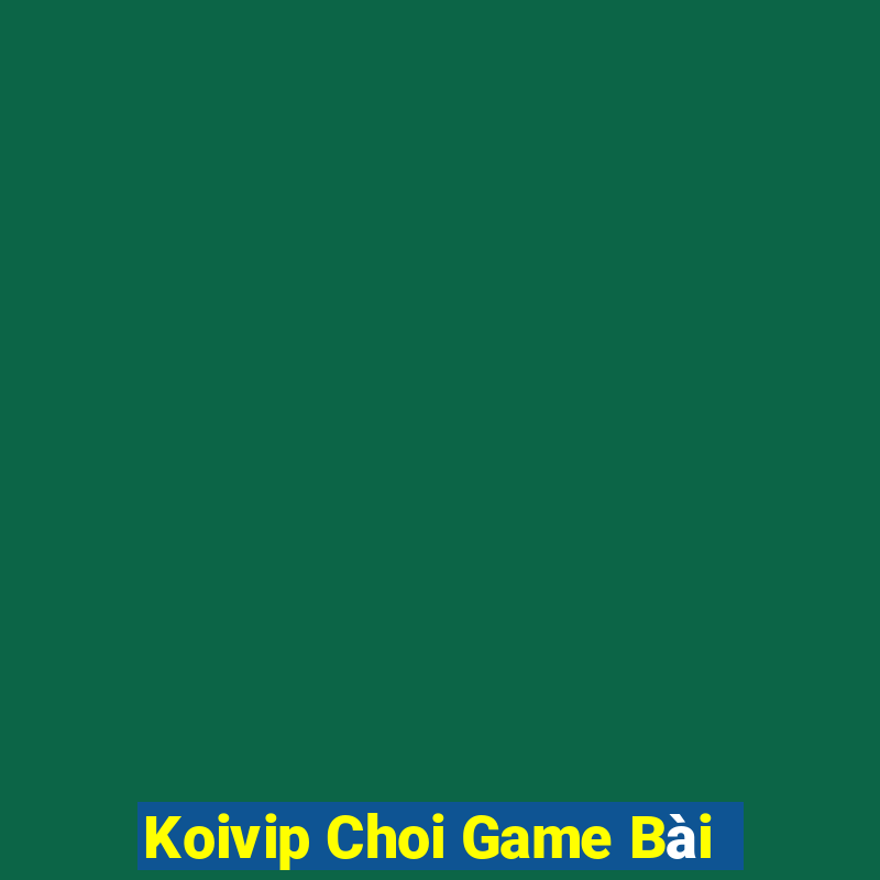 Koivip Choi Game Bài