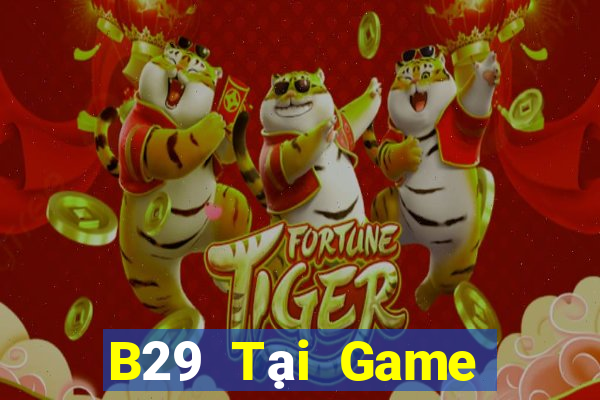 B29 Tại Game Bài B52 Đổi Thưởng