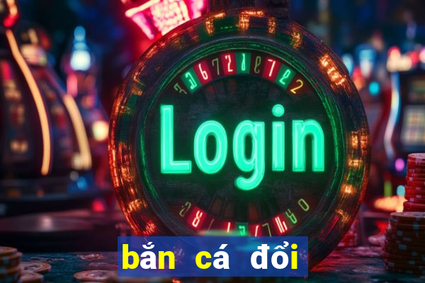 bắn cá đổi thưởng nổ hũ