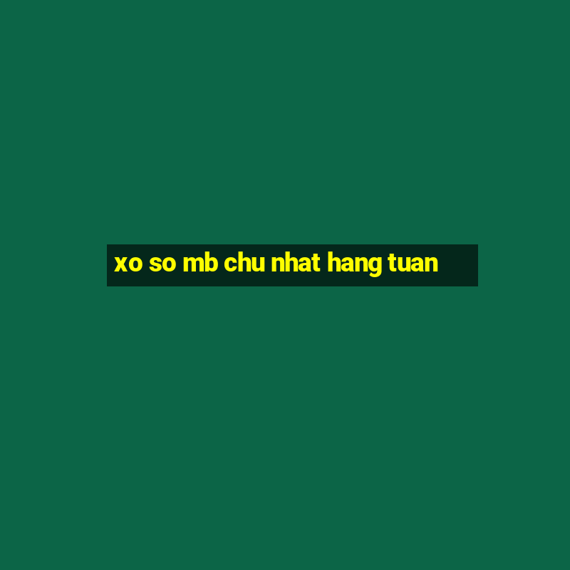 xo so mb chu nhat hang tuan