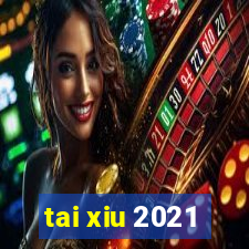 tai xiu 2021