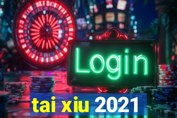 tai xiu 2021