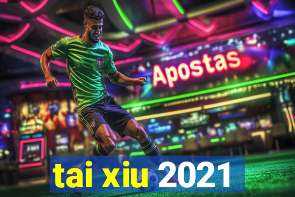 tai xiu 2021