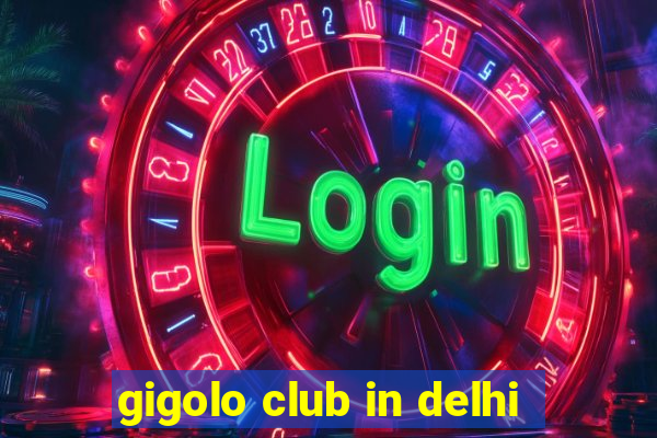 gigolo club in delhi