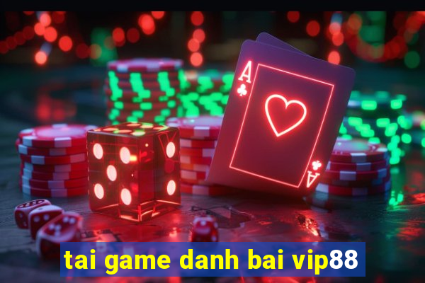 tai game danh bai vip88